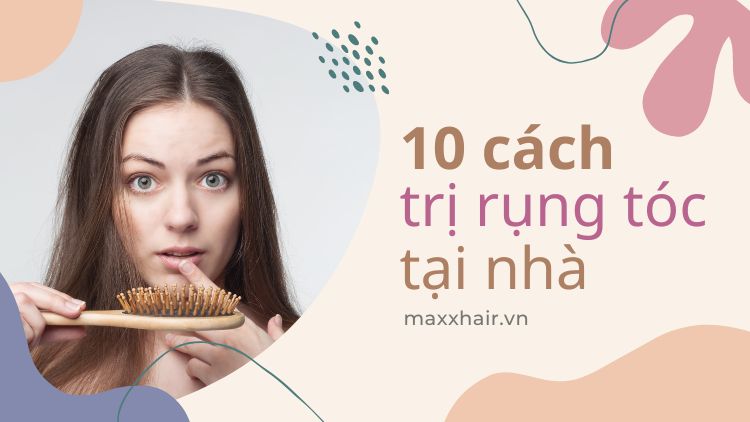 Top 10 cách trị rụng tóc tại nhà nhanh nhất