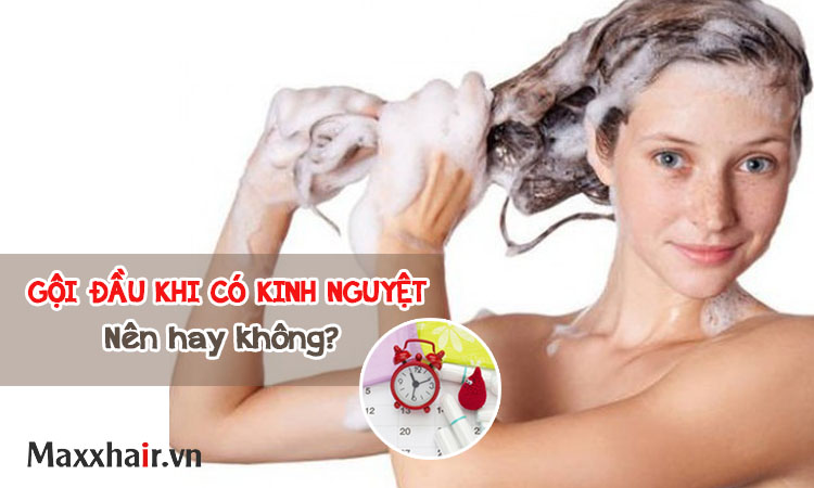 Gội đầu khi có kinh nguyệt: Nên hay không?