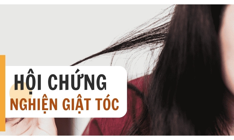 Lý giải nguyên nhân gây hội chứng nghiện giật tóc và biện pháp điều trị