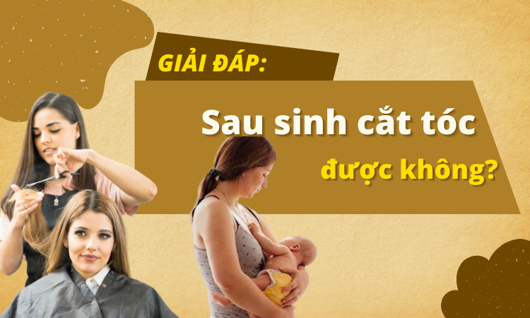 Giải đáp từ chuyên gia: Sau sinh cắt tóc được không?