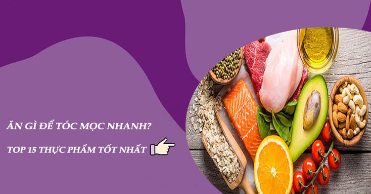 Ăn gì để tóc mọc nhanh? Bật mí 15 loại thực phẩm hỗ trợ thần tốc đạt hiệu quả